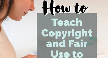 How to Teach Copyright and Fair Use to Students
