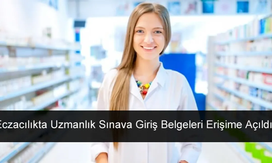 Eczacılıkta Uzmanlık Sınava Giriş Belgeleri Erişime Açıldı