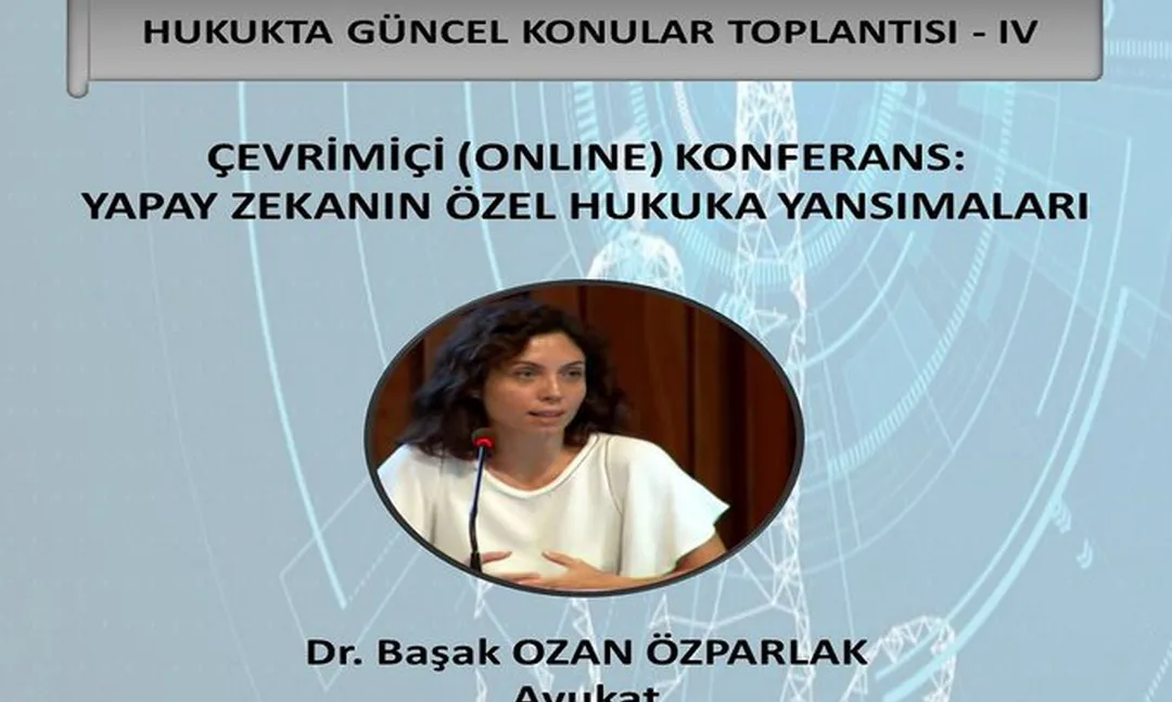 Çevrimiçi Konferans: Yapay Zekanın Özel Hukuka Yansımaları