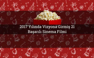 2017 Yılında Vizyona Girmiş 21 Başarılı Sinema Filmi