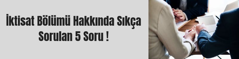 İktisat Bölümü Hakkında Sıkça Sorulan 5 Soru