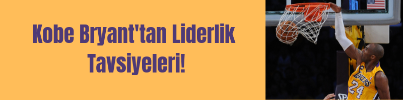 Kobe Bryant'tan liderlik tavsiyeleri