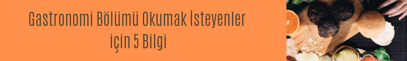 Gastronomi Bölümü Okumak İsteyenler için 5 Bilgi