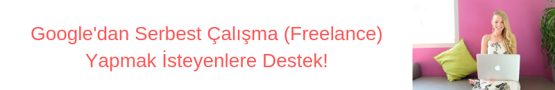 Google'dan Serbest Çalışma (Freelance) Yapmak İsteyenlere Destek! 1