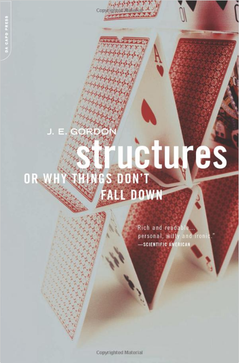 Structures: Or Why Things Don’t Fall Down’ by J.E. Gordon 1